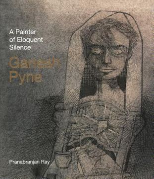 portada Ganesh Pyne: A Painter of Eloquent Solitude (en Inglés)