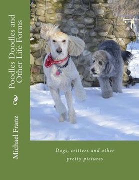 portada Poodles Doodles & Other Life Forms: Dogs, critters and other pretty pictures (en Inglés)