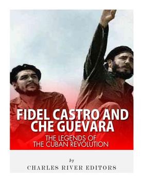 portada Fidel Castro and Che Guevara: The Legends of the Cuban Revolution (en Inglés)