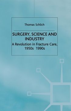 portada Surgery, Science and Industry: A Revolution in Fracture Care, 1950s-1990s (en Inglés)