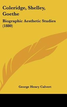 portada coleridge, shelley, goethe: biographic aesthetic studies (1880)