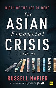 portada The Asian Financial Crisis 1995-98: Birth of the age of Debt (in English)