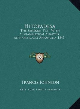 portada hitopadesa: the sanskrit text, with a grammatical analysis, alphabeticalthe sanskrit text, with a grammatical analysis, alphabetic (in English)