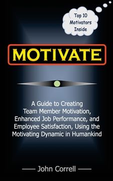 portada Motivate: How to use Powerful Performance Motivators to apply the SECRET to creating Team Member Motivation, Enhanced Job Perfor (in English)