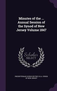 portada Minutes of the ... Annual Session of the Synod of New Jersey Volume 1847 (en Inglés)