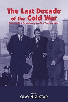 portada the last decade of the cold war: from conflict escalation to conflict transformation (in English)