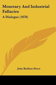 portada monetary and industrial fallacies: a dialogue (1878)