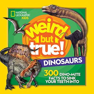 portada Weird but True! Dinosaurs: 300 Dino-Mite Facts to Sink Your Teeth Into (en Inglés)