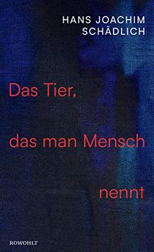 portada Das Tier, das man Mensch Nennt: "Einer der Ganz Großen in der Zeitgenössischen Literatur. " die Zeit (en Alemán)