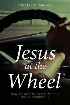 portada Jesus at the Wheel: How God Helps Me Deal with the Mess of Everyday Life (en Inglés)