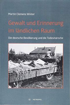 portada Gewalt und Erinnerung im Ländlichen Raum. Die Deutsche Bevölkerung und die Todesmärsche. (en Alemán)