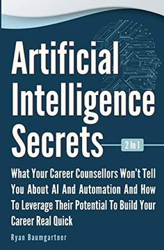 portada Artificial Intelligence Secrets 2 in 1: What Your Career Counsellors Wont Tell you About ai and Automation and and how to Leverage Their Potential to Build Your Career Real Quick (en Inglés)