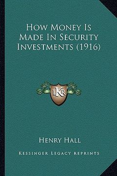 portada how money is made in security investments (1916) (en Inglés)
