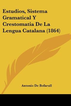 portada Estudios, Sistema Gramatical y Crestomatia de la Lengua Catalana (1864)
