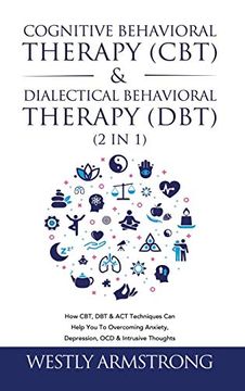 portada Cognitive Behavioral Therapy (Cbt) & Dialectical Behavioral Therapy (Dbt) (2 in 1): How Cbt, dbt & act Techniques can Help you to Overcoming Anxiety, Depression, ocd & Intrusive Thoughts (in English)