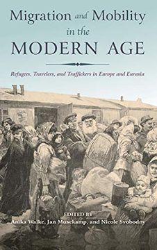 portada Migration and Mobility in the Modern Age: Refugees, Travelers, and Traffickers in Europe and Eurasia (en Inglés)