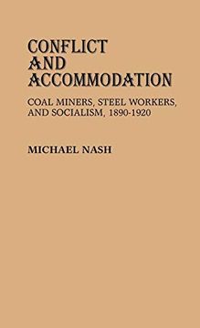 portada Conflict and Accommodation: Coal Miners, Steel Workers, and Socialism, 1890-1920 (en Inglés)
