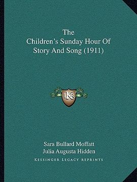 portada the children's sunday hour of story and song (1911) the children's sunday hour of story and song (1911) (en Inglés)