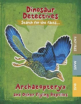 portada Archaeopteryx and Other Flying Reptiles (Dinosaur Detectives) (en Inglés)