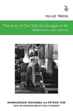 portada The Story of one Tells the Story of All: Metalworkers Under Apartheid (Hidden Voices) (en Inglés)