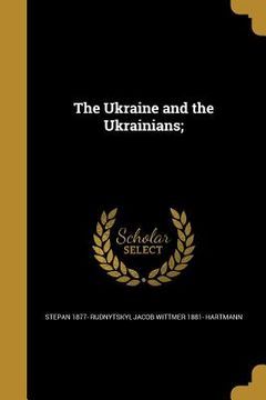 portada The Ukraine and the Ukrainians; (en Inglés)