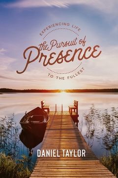 portada The Pursuit of Presence: Experiencing Life to the Fullest (in English)
