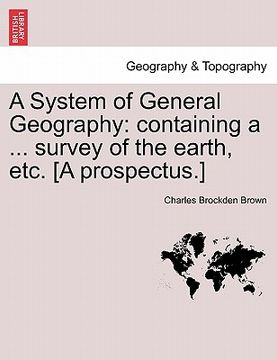 portada a system of general geography: containing a ... survey of the earth, etc. [a prospectus.] (en Inglés)