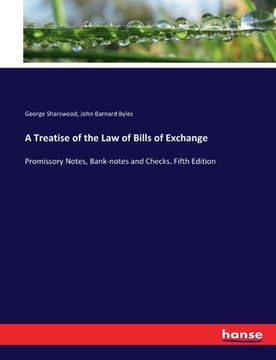 portada A Treatise of the Law of Bills of Exchange: Promissory Notes, Bank-notes and Checks. Fifth Edition (en Inglés)