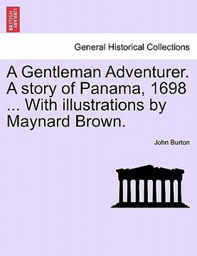 portada a gentleman adventurer. a story of panama, 1698 ... with illustrations by maynard brown.