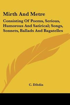 mirth and metre: consisting of poems, se