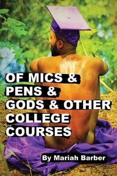 portada Of Mics & Pens & Gods & Other College Courses (en Inglés)