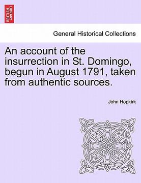 portada an account of the insurrection in st. domingo, begun in august 1791, taken from authentic sources. (en Inglés)