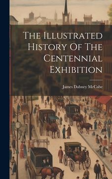 portada The Illustrated History Of The Centennial Exhibition (en Inglés)