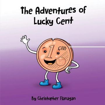 portada The Adventures of Lucky Cent: Children Picture Book about a Lucky Coin for Beginner Readers ages 2-6 (en Inglés)