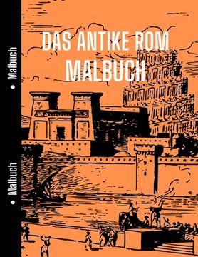 portada Das Antike Rom Malbuch: Gut für Geschichte Studenten, um mit Zu entspannen Altes Rom, Geschichte Malbuch (en Alemán)