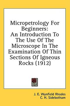 portada micropetrology for beginners: an introduction to the use of the microscope in the examination of thin sections of igneous rocks (1912) (in English)