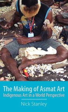 portada the making of asmat art: indigenous art in a world perspective (en Inglés)
