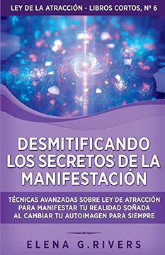 portada Desmitificando los Secretos de la Manifestación: Técnicas Avanzadas Sobre ley de la Atracción Para Manifestar tu Realidad Soñada al Cambiar tu.   Atracción - Libros Cortos)