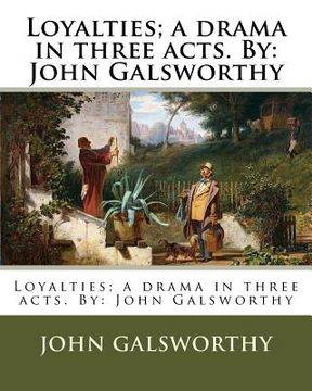 portada Loyalties; a drama in three acts. By: John Galsworthy (en Inglés)