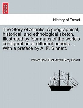 portada the story of atlantis. a geographical, historical, and ethnological sketch. illustrated by four maps of the world's configuration at different periods (en Inglés)