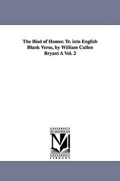 portada the iliad of homer. tr. into english blank verse, by william cullen bryant vol. 2 (in English)