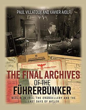 portada The Final Archives of the Führerbunker: Berlin in 1945, the Chancellery and the Last Days of Hitler (en Inglés)