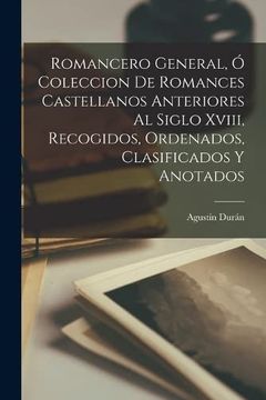 portada Romancero General, ó Coleccion de Romances Castellanos Anteriores al Siglo Xviii, Recogidos, Ordenados, Clasificados y Anotados