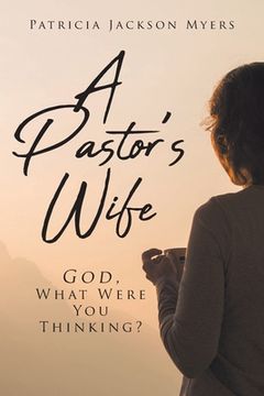 portada A Pastor's Wife: God, What Were You Thinking? (en Inglés)