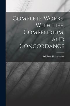 portada Complete Works, With Life, Compendium, and Concordance (en Inglés)