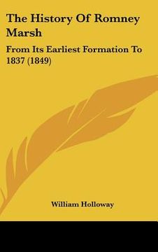 portada the history of romney marsh: from its earliest formation to 1837 (1849) (en Inglés)