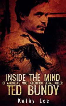 portada Inside The Mind of Of America's Most Glorified Serial Killer: Ted Bundy (en Inglés)