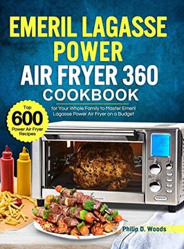 portada Emeril Lagasse Power air Fryer 360 Cookbook: Top 600 Power air Fryer Recipes for Your Whole Family to Master Emeril Lagasse Power air Fryer on a Budget (en Inglés)