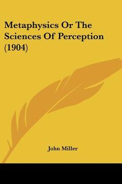 portada metaphysics or the sciences of perception (1904) (en Inglés)