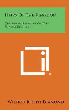portada Heirs of the Kingdom: Children's Sermons on the Sunday Epistles
